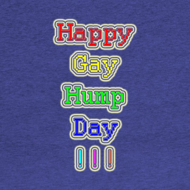 Happy Gay Hump Day !!! by TruBlu